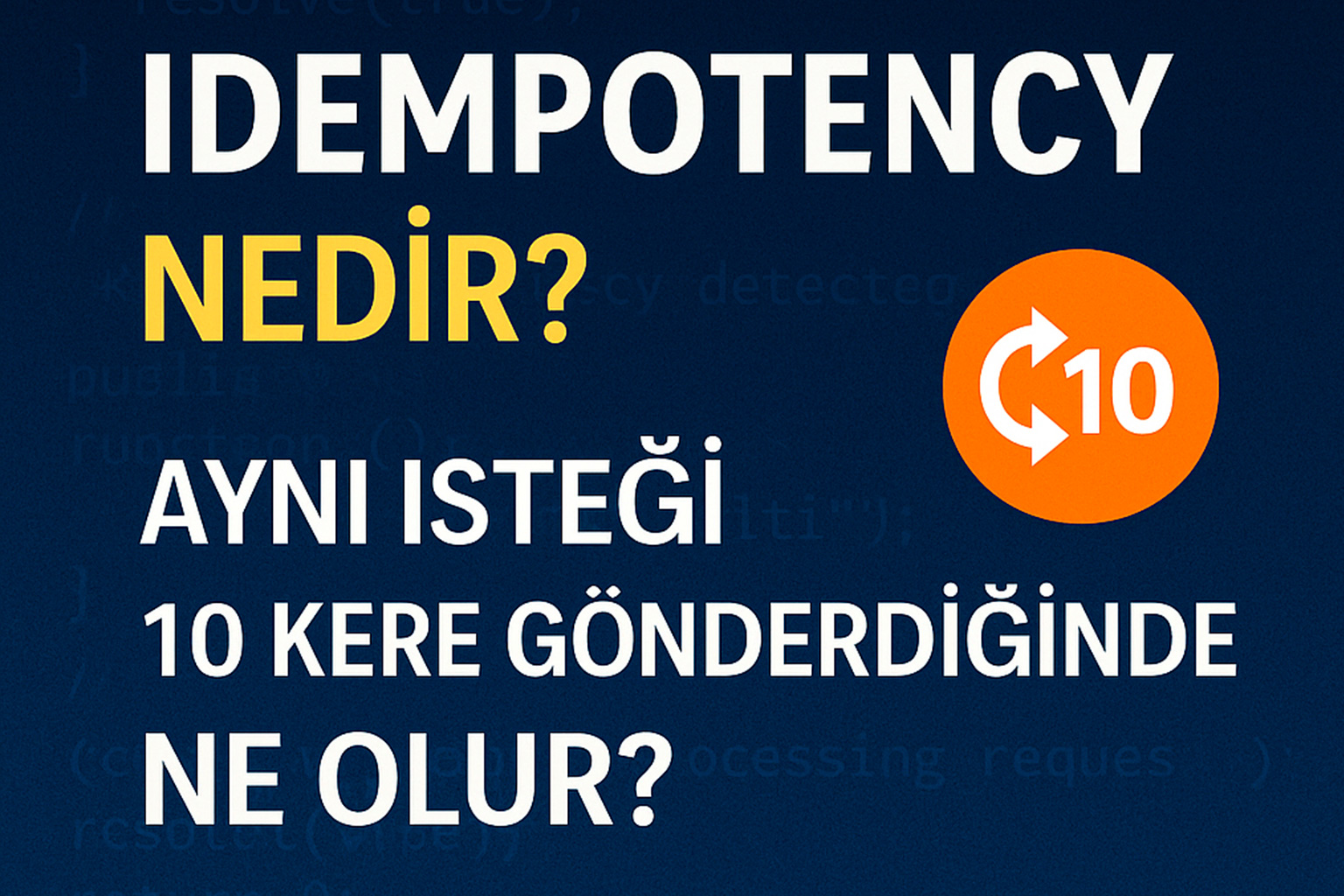 Idempotency Nedir? Aynı İsteği 10 Kere Gönderdiğinde Ne Olur? title=